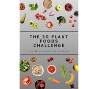 The 30 Plant Foods Challenge: A 52 Week Checklist for Gut Health