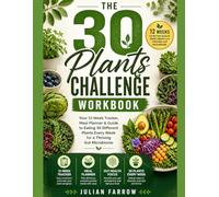 The 30 Plants Challenge Workbook: Your 12-Week Tracker, Meal Planner & Guide to Eating 30 Different Plants Every W or a Thriving Gut Microbiome