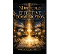 THE 30 PRINCIPLES OF EFFECTIVE COMMUNICATION: Laws for those who intend to be heard (THE ARCHITECTURE OF LOVE)
