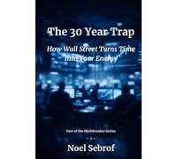 The 30 Year Trap: How Wall Street Turns Time Into Your Enemy (The Mythbreaker Series)