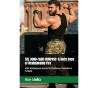 THE 3000-PATH COMPASS: A Daily Dose of Unshakeable Fire: 3000 Motivational Quotes for Resilience, Discipline & Purpose (The World Wisdom Archive)