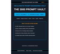 The 3000 Prompt Vault: Master Edition - Part 2 (Volumes 7-12): 3000 Professional AI Prompts for Content Creation, Coding, Marketing, Business, Automation & Productivity (AI Knowledge Serious)