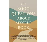The 3000 Questions About Myself Book: A Thoughtfully Crafted Collection of Questions About Me for Adults of All Genders to Spark Deep Conversations, Self-Discovery, and Insight