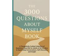 The 3000 Questions About Myself Book: A Thoughtfully Crafted Collection of Questions About Me for Adults of All Genders to Spark Deep Conversations, Self-Discovery, and Insight