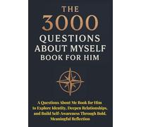 The 3000 Questions About Myself Book for Him: A Questions About Me Book for Him to Explore Identity, Deepen Relationships, and Build Self-Awareness Through Bold, Meaningful Reflection