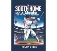 The 300th Home Run: Kyle Schwarber and the Phillies’ Rise in 2025.: Inside the Historic Season That Changed a Franchise and Revitalized a City. (TrendScape Chronicles)