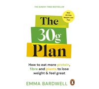 The 30g Plan : How to eat more protein, plants and fibre to lose weight and feel great