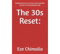 The 30s Reset:: Building Structure, Control, and Sustainable Growth in a Demanding Decade (The Reset Series)