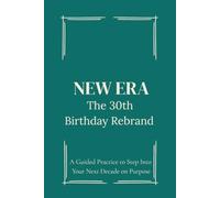 The 30th Birthday Rebrand Journal: A Guided Practice to Step Into Your Next Decade on Purpose