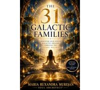 The 31 Galactic Families: Discover Your Soul's Galactic Origins Through the Akashic Records