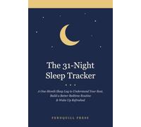 The 31-Night Sleep Tracker: A One-Month Sleep Log Book to Understand Your Rest, Build a Better Bedtime Routine & Wake Up Refreshed