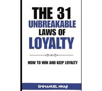 The 31 Unbreakable Laws of LOYALTY: How to Win and Keep Loyalty