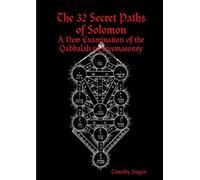 The 32 Secret Paths Of Solomon: A New Examination Of The Qabbalah In Freemasonry