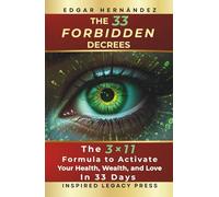 THE 33 FORBIDDEN DECREES: The 3×11 Formula to Activate Your Health, Wealth, and Love in 33 Days