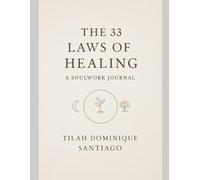 The 33 Laws of Healing: A Soulwork Journal