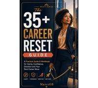 The 35+ Career Reset Guide: A Practical 90-Day Guide and Workbook to Change Career, Build Future-Ready Skills and Move Forward Without Starting Over (The Reset Series)