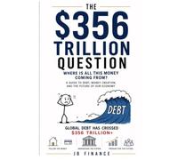 The $356 Trillion Question?: How Debt, Housing, Technology, and Ownership Are Reshaping the World: 1 (“The Future Economy Series”)