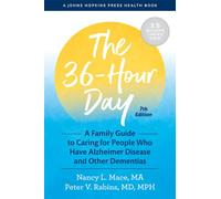 The 36-Hour Day: A Family Guide to Caring for People Who Have Alzheimer Disease and Other Dementias (A Johns Hopkins Press Health Book seventh edition)