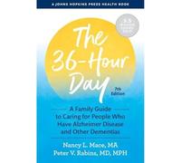 The 36-Hour Day: A Family Guide to Caring for People Who Have Alzheimer Disease and Other Dementias (A Johns Hopkins Press Health Book seventh edition)