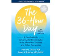 The 36-Hour Day: A Family Guide to Caring for People Who Have Alzheimer Disease and Other Dementias (A Johns Hopkins Press Health Book)