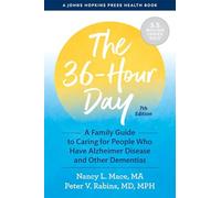 The 36-Hour Day: A Family Guide to Caring for People Who Have Alzheimer Disease and Other Dementias (A Johns Hopkins Press Health Book)