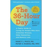 The 36-Hour Day - A Family Guide to Caring for People Who Have Alzheimer Disease, Other Dementias, and Memory Loss 6e (A Johns Hopkins Press Health Book)