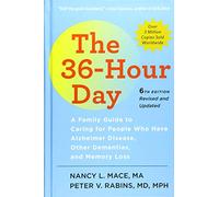 The 36-Hour Day - A Family Guide to Caring for People Who Have Alzheimer Disease, Other Dementias, and Memory Loss 6e (A Johns Hopkins Press Health Book)