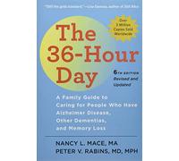 The 36-Hour Day - A Family Guide to Caring for People Who Have Alzheimer Disease, Other Dementias, and Memory Loss 6e (A Johns Hopkins Press Health Book)