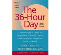 The 36-Hour Day - A Family Guide to Caring for People with Alzheimer Disease, Other Dementias and Memory Loss in Later Life 4e (A Johns Hopkins Press Health Book)