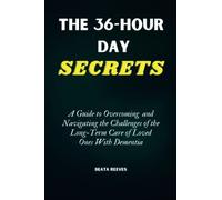 The 36-Hour Day Secrets: A Guide to Overcoming and Navigating the Challenges of the Long-Term Care of Loved Ones With Dementia