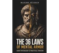 The 36 Laws of Mental Armor: Dark Psychology & Practical Stoicism