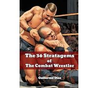 The 36 Stratagems of The Combat Wrestler