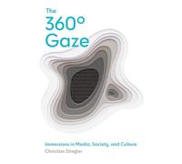 The 360° Gaze: Immersions in Media, Society, and Culture