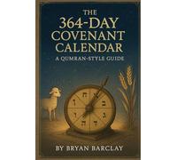 The 364-Day Covenant Calendar: Restoring the Fixed Rhythm of Sabbaths, Feasts, and Prophecy
