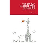 THE 365-DAY ALCOHOL-FREE CHALLENGE: How to start a sober life