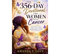 The 365-Day Devotional for women with Cancer: Daily Scriptures, Prayers, Strength, Comfort, Hope through diagnosis, Treatment, Recovery, and Renewal.