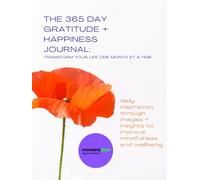 The 365 day gratitude + happiness journal: transform your life one month at a time: daily inspiration through images + insights to improve mindfulness and wellbeing