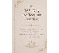 The 365-Day Reflection Journal: A Guided Journal for Gratitude, Self-Discovery, and Personal Growth