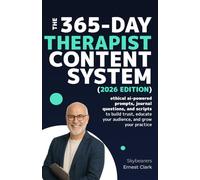 The 365-day therapist content system (2026 edition): Ethical AI-powered prompts, journal questions, and scripts to build trust, educate your audience, and grow your practice