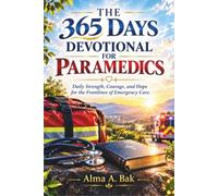 THE 365 DAYS DEVOTIONAL FOR PARAMEDICS: Daily Strength, Courage, and Hope for the Frontlines of Emergency Care