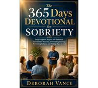The 365 Days Devotional for Sobriety: Daily Scripture, Prayer, and Reflection for Addiction Recovery, Overcoming Cravings, Preventing Relapse, and Finding Hope in God
