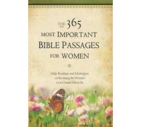The 365 Most Important Bible Passages For Women: Daily Readings and Meditations on Becoming the Woman God Created You to Be: 2