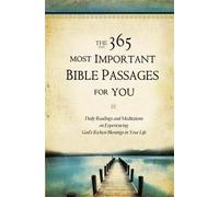The 365 Most Important Bible Passages For You: Daily Readings and Meditations on Experiencing God's Richest Blessings in Your Life