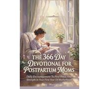 The 366 Day Devotional For Postpartum Moms: Daily Encouragement To Find Peace And Strength In Your First Year Of Motherhood