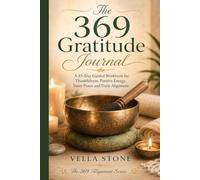 The 369 Gratitude Journal: A 45-Day Guided Workbook for Thankfulness, Positive Energy, Inner Peace and Daily Alignment (The 369 Alignment Series)