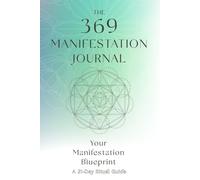 The 369 Manifestation Journal: A 21-Day Law of Attraction Workbook to Reset Your Mindset, Raise Your Vibration, Align Your Energy, and Manifest Your ... Rituals for Clarity and Expansion.