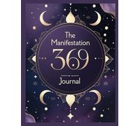 The 369 Manifestation Journal Workbook: Vision Board, Self-Care Worksheets, Goal Planner & Law of Attraction Techniques for Manifesting a Better Life