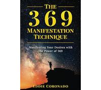 The 369 Manifestation Technique: Manifesting Your Desires with the Power of 369