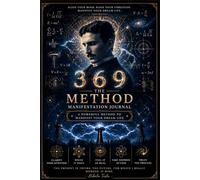 The 369 Method Manifestation Journal Align Your Mind Raise Your Vibration Manifest Your Dream Life: A Daily Practice for Intention Setting Reflection Conscious Creation and Energy Alignment
