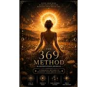 The 369 Method Manifestation Journal: Powerful Guided Daily Practice with Instruction Page to Attract Abundance, Love, Success, Confidence and Your Dream Life